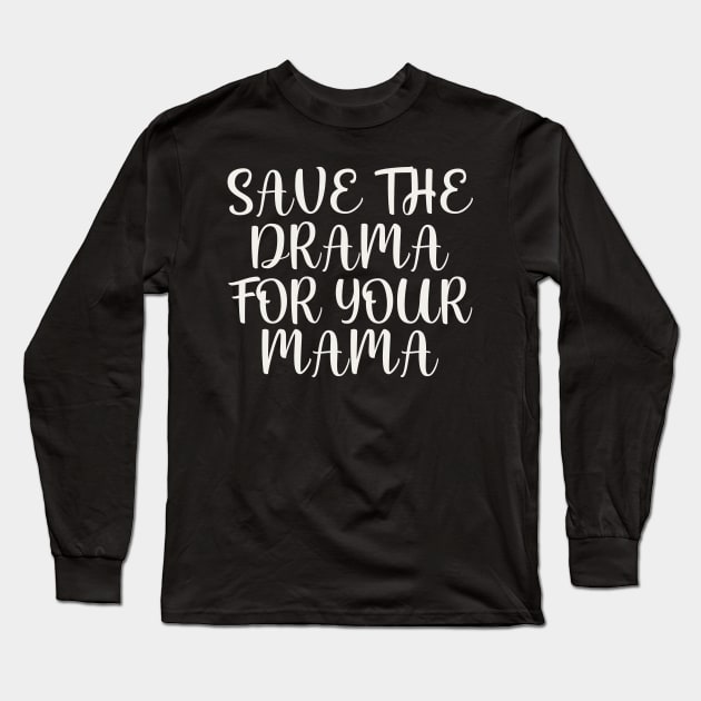 Save the drama for your mama Long Sleeve T-Shirt by colorsplash